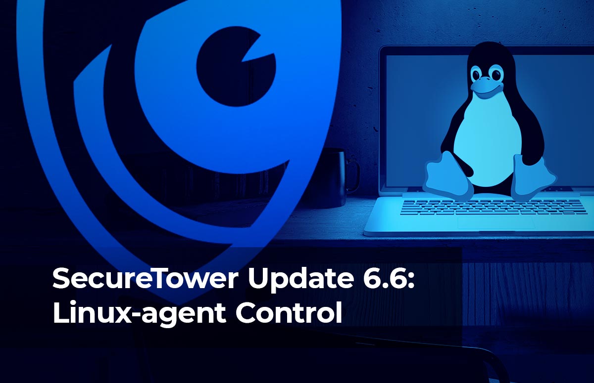 SecureTower Update 6.6: Linux-agent Control